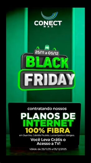 Semana Black Friday ConectMax Internet Fibra, Com Acesso a TV Incluso em Todos os Planos de Internet! veja Planos Apartir de 100mega por r$ 59,90 ate 750MEGA por r$ 109,90 🌐 valido de 25/11/2025 ate 05/12/2025 para os novos clientes de Duartina, Cabrália Paulista *, Lucianópolis e Ubirajara SP; chame agora no WhatsApp 14-997348607 | Conectmax Internet Fibra