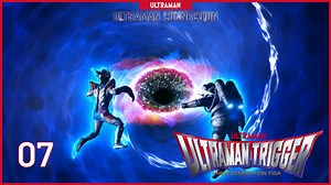ULTRAMAN TRIGGER: NEW GENERATION TIGA Ep 7 "Inter Universe"