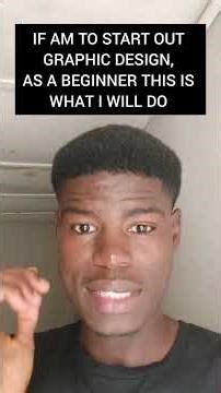 IF AM TO START OUT GRAPHIC DESIGN, AS A BEGINNER THIS IS WHAT I WILL DO