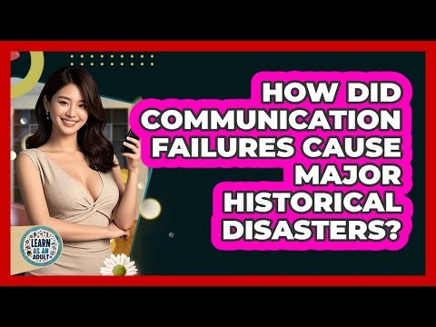 How Did Communication Failures Cause Major Historical Disasters? - Learn As An Adult