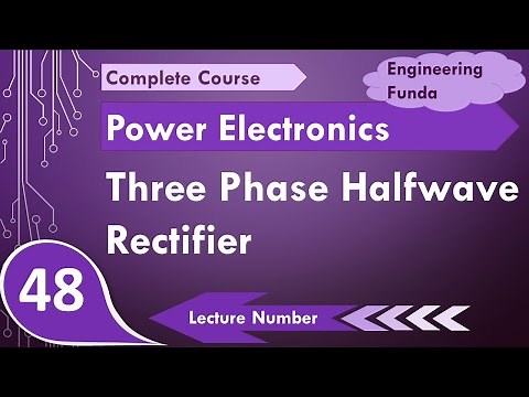 Three Phase Half Wave Rectifier (Basics, Working, Circuit & Waveforms) Explained in Power Electronic