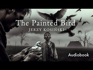 A Boy’s Journey Through War’s Darkness seen in "The Painted Bird” by Jerzy Kosiński Audiobook