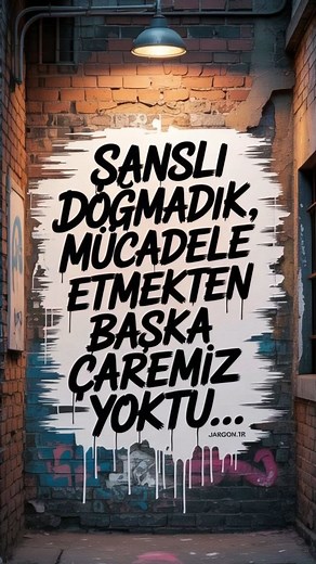Şanslı doğmadık, mücadele etmekten başka çaremiz yoktu.. | Jargon.tr