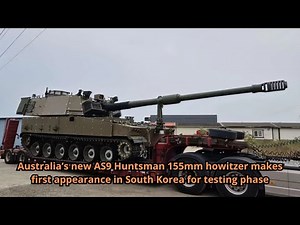 Australia’s new AS9 Huntsman 155mm howitzer makes first appearance in South Korea for testing phase