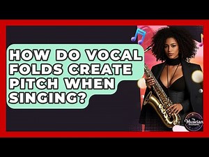 How Do Vocal Folds Create Pitch When Singing? - The Musician Encyclopedia