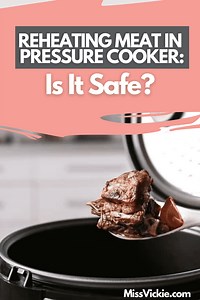 Reheating Meat In Pressure Cooker: Is It Safe? - Miss Vickie