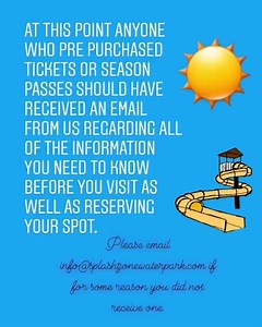 Hi everyone! If you prepurchased a ticket or pass with us over the winter or early spring and did not receive this email please email us at info@splashzonewaterpark.com. Got questions? We got answers! Email us for anything you need to know regarding this summer! Remember, everything we do is for the safety of our guests and team members. | Splash Zone Waterpark