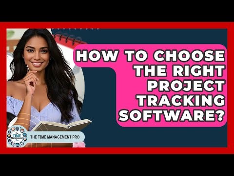 How To Choose The Right Project Tracking Software? - The Time Management Pro