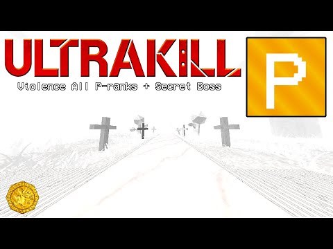 ULTRAKILL | Violence All P-ranks + Secret Boss