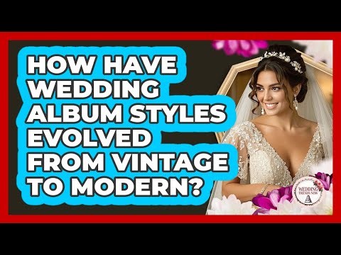 How Have Wedding Album Styles Evolved From Vintage To Modern? - Wedding Trends Now
