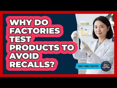 Why Do Factories Test Products To Avoid Recalls?