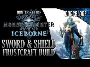 BEST SWORD & SHIELD BUILDS : FROSTCRAFT BUILD : MONSTER HUNTER WORLD ICEBORNE
