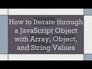 How to Iterate through a JavaScript Object with Array, Object, and String Values