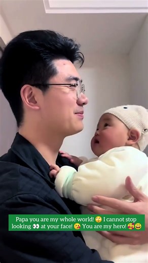 Papa you are my whole world! 🙄 I cannot stop looking 👀 at your face! 😘 You are my hero! 🥰😀