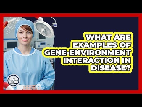 What Are Examples Of Gene-Environment Interaction In Disease?
