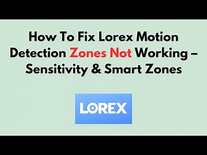 How To Fix Lorex Motion Detection Zones Not Working – Sensitivity & Smart Zones
