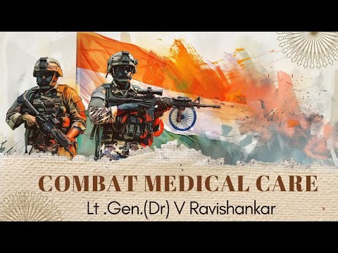 Combat Medical Care : Lt Gen V Ravishankar