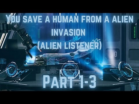 You save a human from a alien invasion asmr (alien listener) (part 1-3)