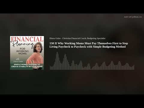 158 II Why Working Moms Must Pay Themselves First to Stop Living Paycheck to Paycheck with Simple Bu