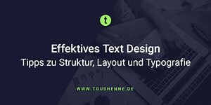 Effektives Text Design: 3 Tipps zu Struktur, Layout & Typografie - toushenne