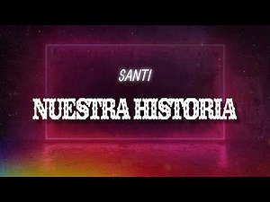 Santi - Nuestra Historia (Letra / Lyrics)