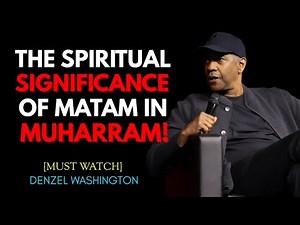 Why Do Shia Muslims Perform Matam in Muharram? | Denzel Washington Speech