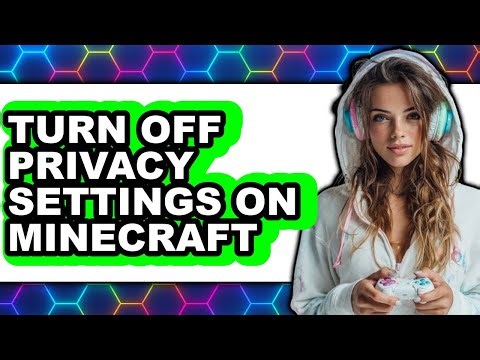 How to Turn Off Privacy Settings on Minecraft (full Guide)