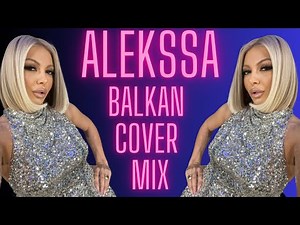 Alekssa - Balkan Cover Mix
