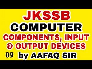 JKSSB (09) COMPUTER COMPONENTS , INPUT & OUTPUT DEVICES by AAFAQ SIR - SSC - RAILWAY - BANKING