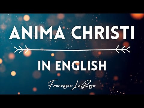 Anima Christi (In English) - Francesca LaRosa (Lyric Video)
