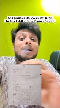 CA Foundation May 2026 Quantitative Aptitude ( Maths ) Paper Review & Solution