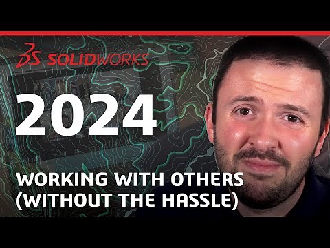 SOLIDWORKS 2024 - Working with Others (WITHOUT The Hassle)