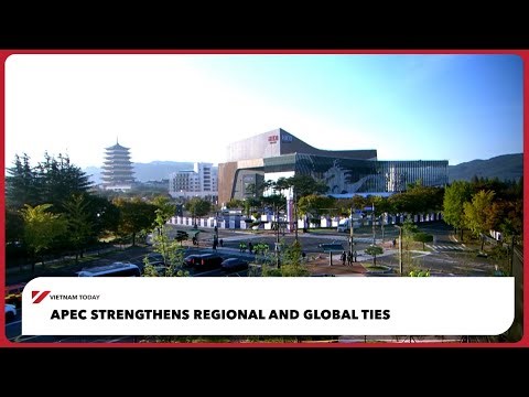 APEC strengthens regional and global ties | Vietnam Today