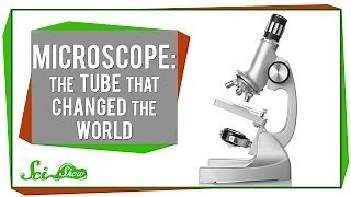 Microscope: The Tube That Changed the World
