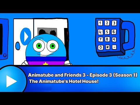 Animatube and Friends 3 - Episode 3 (Season 1) The Animatube's Hotel House!
