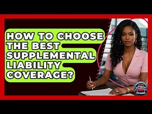 How To Choose The Best Supplemental Liability Coverage? - Auto Coverage Explained