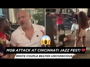Mob Attack at Cincinnati Jazz Festival | White Couple Beaten Unconscious in Viral Video