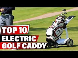 Best Electric Golf Caddy In 2025 - Top 10 New Electric Golf Caddies Review
