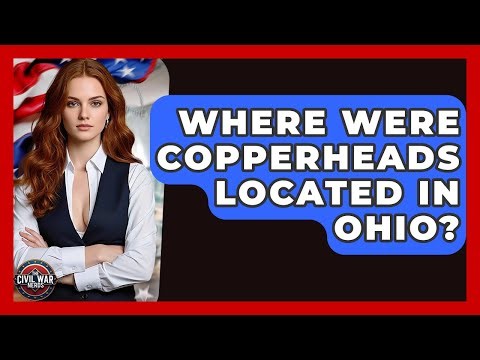 Where Were Copperheads Located In Ohio? - The Civil War Nerds