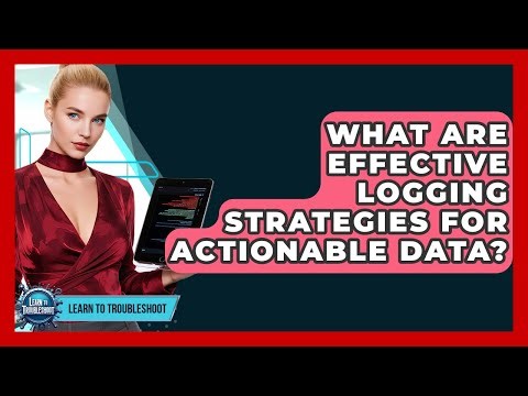 What Are Effective Logging Strategies For Actionable Data? - Learn To Troubleshoot