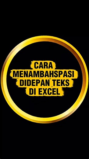 CARA MENAMBAH SPASI DIDEPAN TEKS DI MS EXCEL
