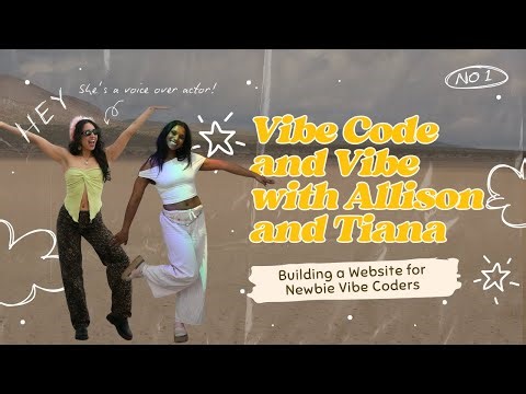 Building a Website for Newbie Vibe Coders | Vibe Code and Vibe with Allison and Tiana (Ep. 1)