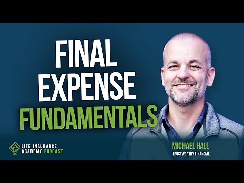 How to Sell Life Insurance: Final Expense Fundamentals with Michael Hall LIAP Ep252
