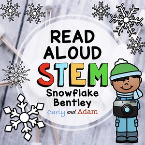 Snowflake Bentley Winter READ ALOUD STEM Activity