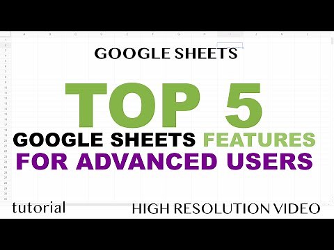 Top 5 Features in Google Sheets for Advanced Users