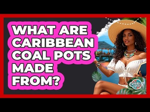 What Are Caribbean Coal Pots Made From?