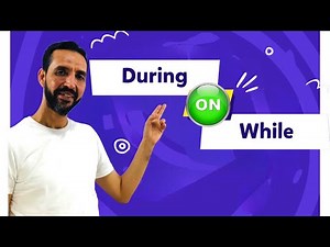 When to use While & During & On