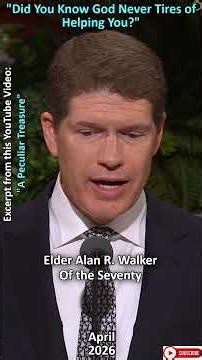 "Did You Know God Never Tires of Helping You?" By Elder Alan R. Walker