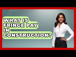 What Is Fringe Pay In Construction? - Civil Engineering Explained