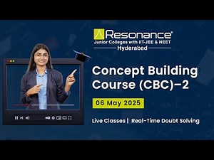 Concept Building Course (CBC)-2 – May 6, 2025 | NEET & JEE Concepts with Resonance Hyderabad